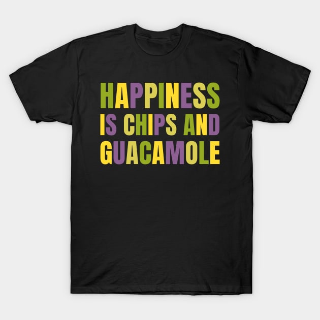 Happiness is Chips And Guacamole Mexican Food Vegetarian Avocado T-Shirt by BuddyandPrecious